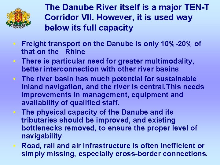 The Danube River itself is a major TEN-T Corridor VII. However, it is used