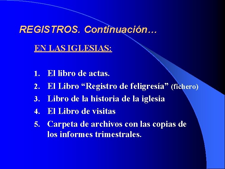 REGISTROS. Continuación… EN LAS IGLESIAS: 1. El libro de actas. 2. El Libro “Registro