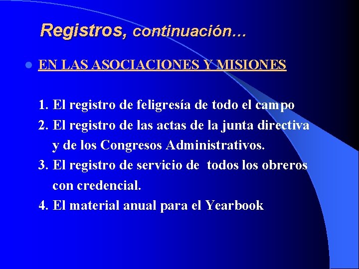 Registros, continuación… l EN LAS ASOCIACIONES Y MISIONES 1. El registro de feligresía de