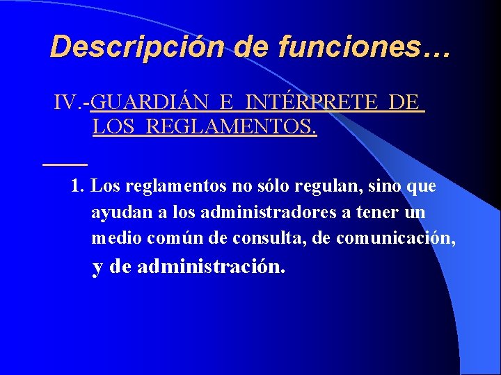 Descripción de funciones… IV. -GUARDIÁN E INTÉRPRETE DE LOS REGLAMENTOS. 1. Los reglamentos no