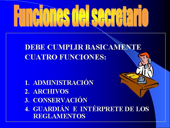 DEBE CUMPLIR BASICAMENTE CUATRO FUNCIONES: 1. 2. 3. 4. ADMINISTRACIÓN ARCHIVOS CONSERVACIÓN GUARDIÁN E