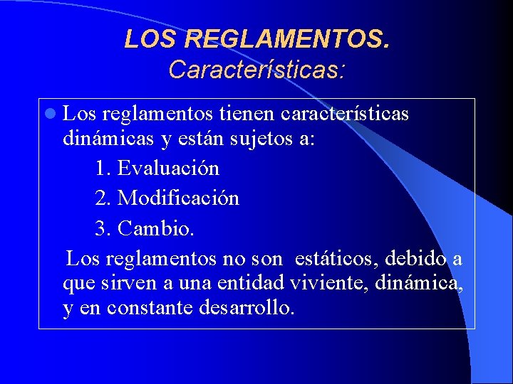 LOS REGLAMENTOS. Características: l Los reglamentos tienen características dinámicas y están sujetos a: 1.