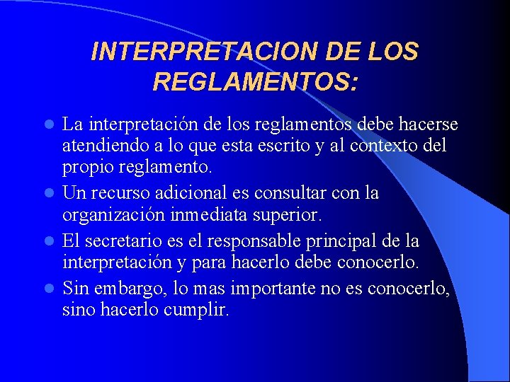 INTERPRETACION DE LOS REGLAMENTOS: La interpretación de los reglamentos debe hacerse atendiendo a lo