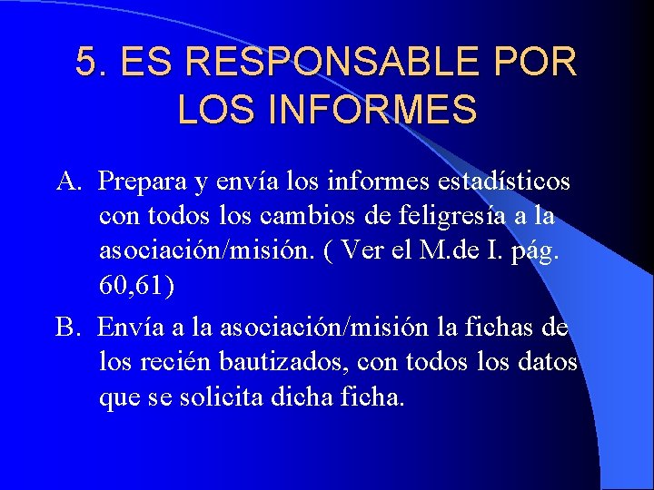 5. ES RESPONSABLE POR LOS INFORMES A. Prepara y envía los informes estadísticos con
