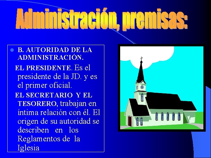 l B. AUTORIDAD DE LA ADMINISTRACIÓN. EL PRESIDENTE. Es el presidente de la JD.