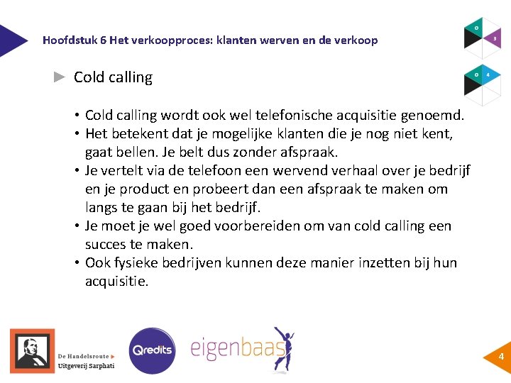 Hoofdstuk 6 Het verkoopproces: klanten werven en de verkoop ► Cold calling • Cold