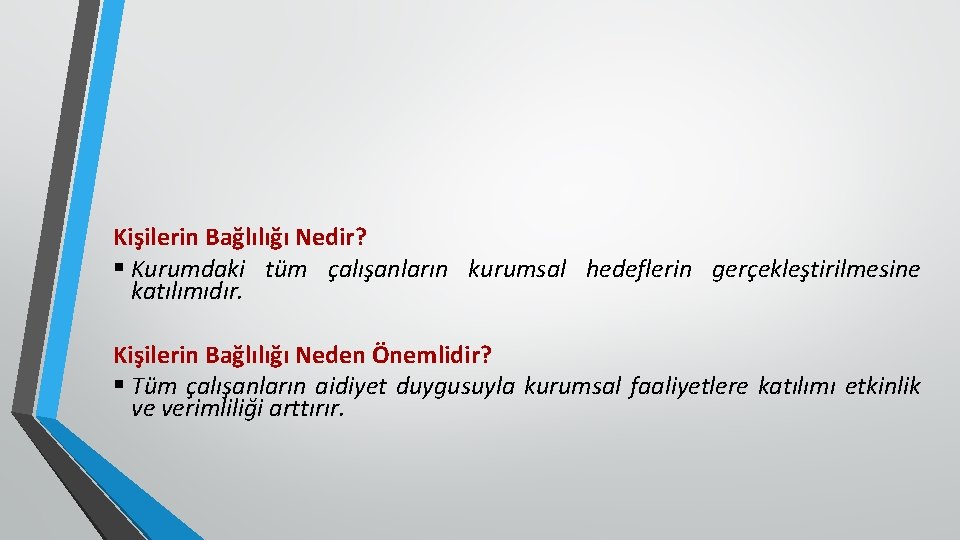 Kişilerin Bağlılığı Nedir? § Kurumdaki tüm çalışanların kurumsal hedeflerin gerçekleştirilmesine katılımıdır. Kişilerin Bağlılığı Neden