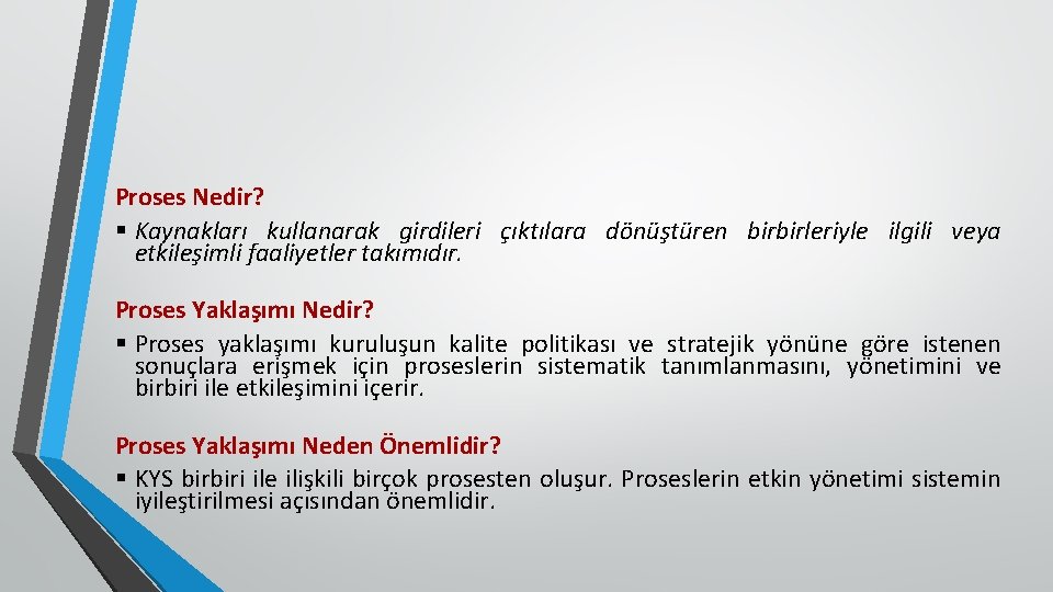 Proses Nedir? § Kaynakları kullanarak girdileri çıktılara dönüştüren birbirleriyle ilgili veya etkileşimli faaliyetler takımıdır.