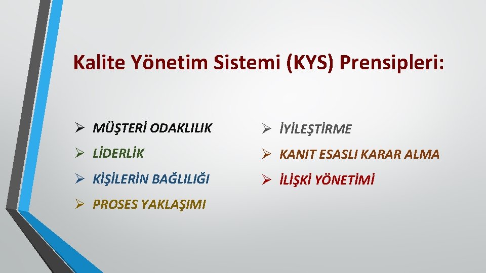 Kalite Yönetim Sistemi (KYS) Prensipleri: Ø MÜŞTERİ ODAKLILIK Ø İYİLEŞTİRME Ø LİDERLİK Ø KANIT