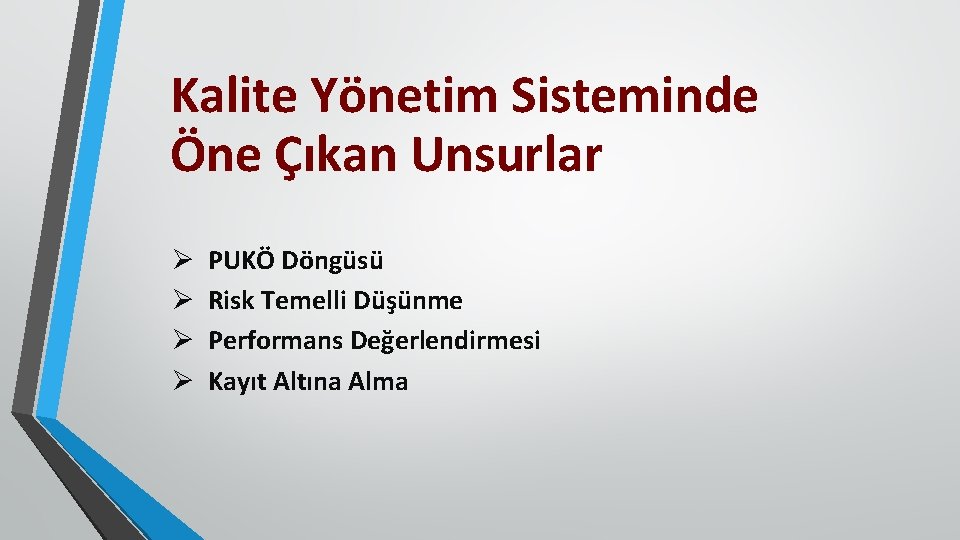 Kalite Yönetim Sisteminde Öne Çıkan Unsurlar Ø Ø PUKÖ Döngüsü Risk Temelli Düşünme Performans