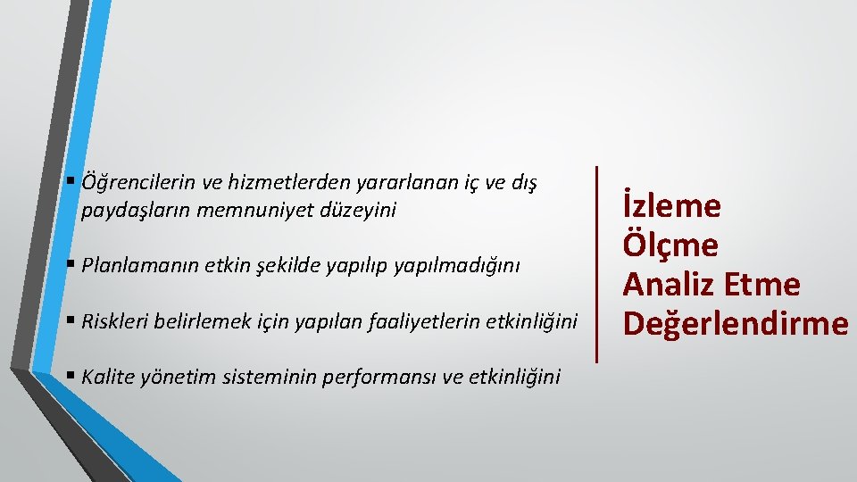 § Öğrencilerin ve hizmetlerden yararlanan iç ve dış paydaşların memnuniyet düzeyini § Planlamanın etkin