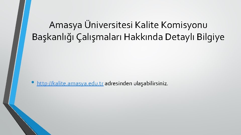 Amasya Üniversitesi Kalite Komisyonu Başkanlığı Çalışmaları Hakkında Detaylı Bilgiye • http: //kalite. amasya. edu.