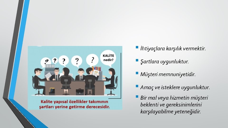 § İhtiyaçlara karşılık vermektir. § Şartlara uygunluktur. § Müşteri memnuniyetidir. § Amaç ve isteklere