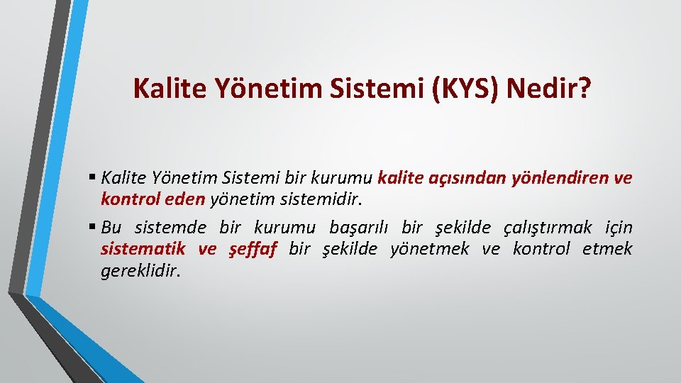 Kalite Yönetim Sistemi (KYS) Nedir? § Kalite Yönetim Sistemi bir kurumu kalite açısından yönlendiren