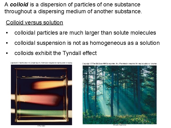 A colloid is a dispersion of particles of one substance throughout a dispersing medium