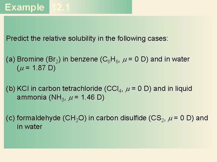 Example 12. 1 Predict the relative solubility in the following cases: (a) Bromine (Br