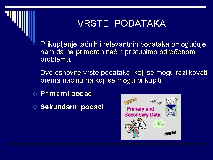 VRSTE PODATAKA R Prikupljanje tačnih i relevantnih podataka omogućuje nam da na primeren način