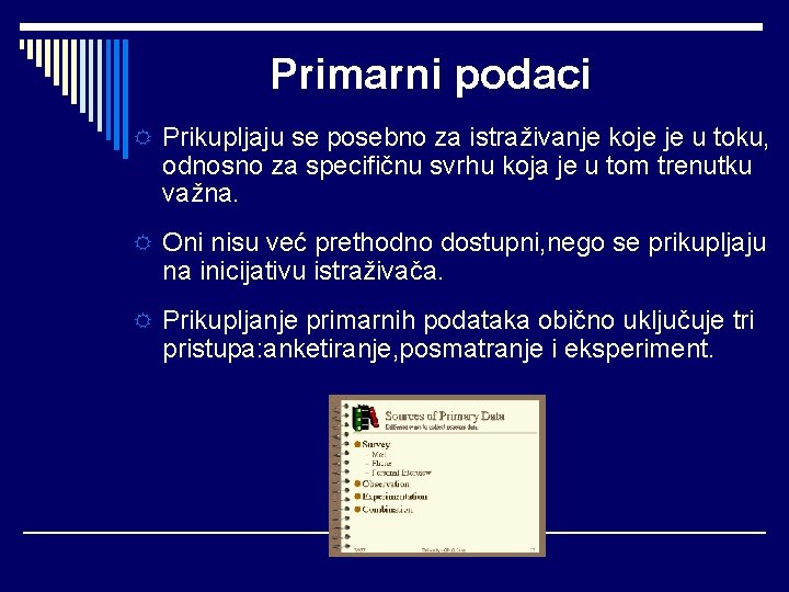 Primarni podaci R Prikupljaju se posebno za istraživanje koje je u toku, odnosno za