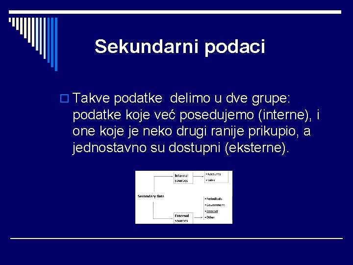 Sekundarni podaci o Takve podatke delimo u dve grupe: podatke koje već posedujemo (interne),