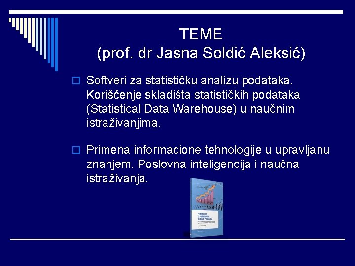 TEME (prof. dr Jasna Soldić Aleksić) o Softveri za statističku analizu podataka. Korišćenje skladišta