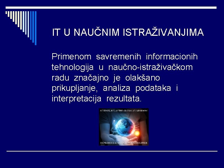 IT U NAUČNIM ISTRAŽIVANJIMA Primenom savremenih informacionih tehnologija u naučno-istraživačkom radu značajno je olakšano