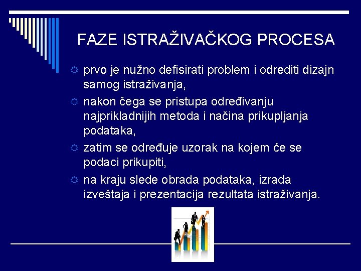 FAZE ISTRAŽIVAČKOG PROCESA R prvo je nužno defisirati problem i odrediti dizajn samog istraživanja,