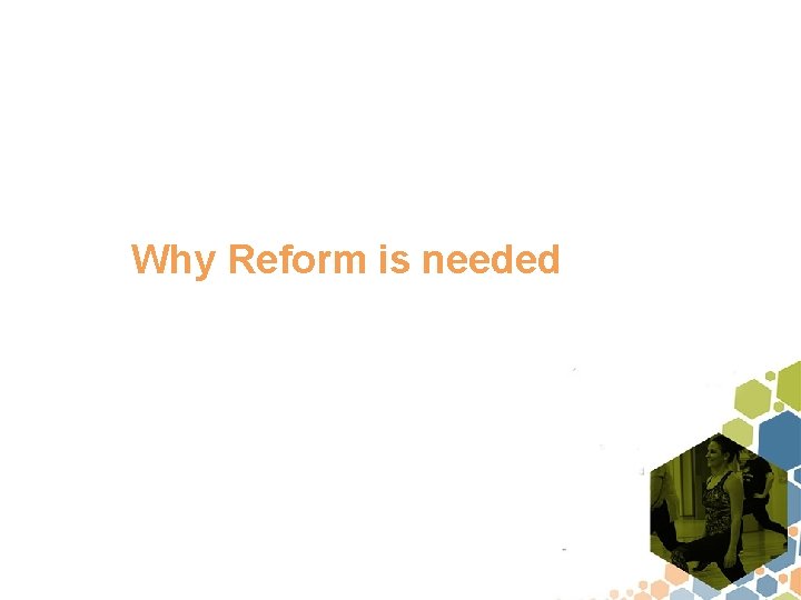 Why Reform is needed 