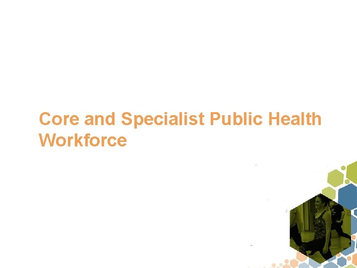 Core and Specialist Public Health Workforce 