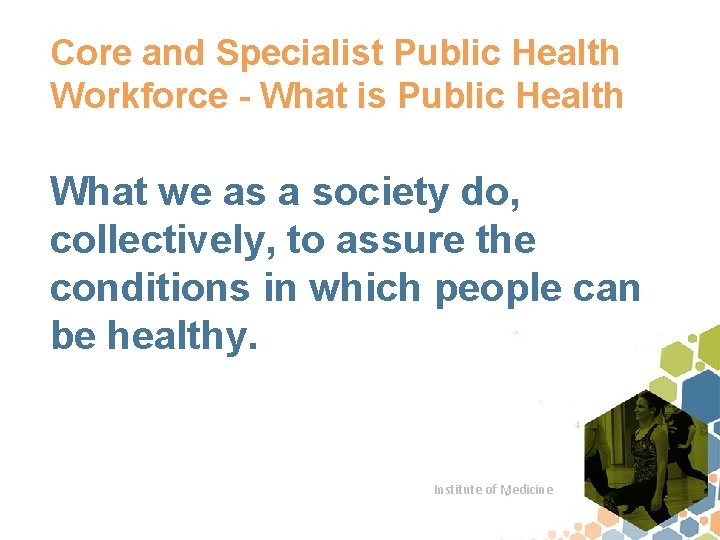 Core and Specialist Public Health Workforce - What is Public Health What we as