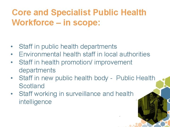 Core and Specialist Public Health Workforce – in scope: • Staff in public health