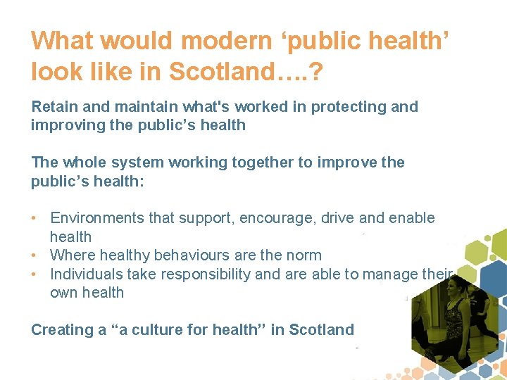 What would modern ‘public health’ look like in Scotland…. ? Retain and maintain what's