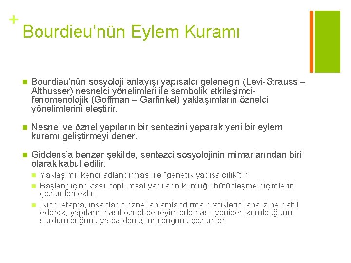 + Bourdieu’nün Eylem Kuramı n Bourdieu’nün sosyoloji anlayışı yapısalcı geleneğin (Levi-Strauss – Althusser) nesnelci