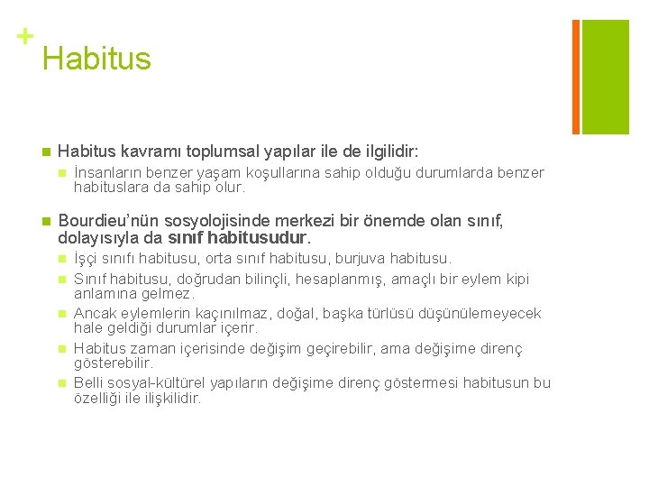 + Habitus n Habitus kavramı toplumsal yapılar ile de ilgilidir: n n İnsanların benzer + Habitus n Habitus kavramı toplumsal yapılar ile de ilgilidir: n n İnsanların benzer