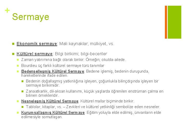 + Sermaye n Ekonomik sermaye: Mali kaynaklar, mülkiyet, vs. n Kültürel sermaye: Bilgi birikimi;