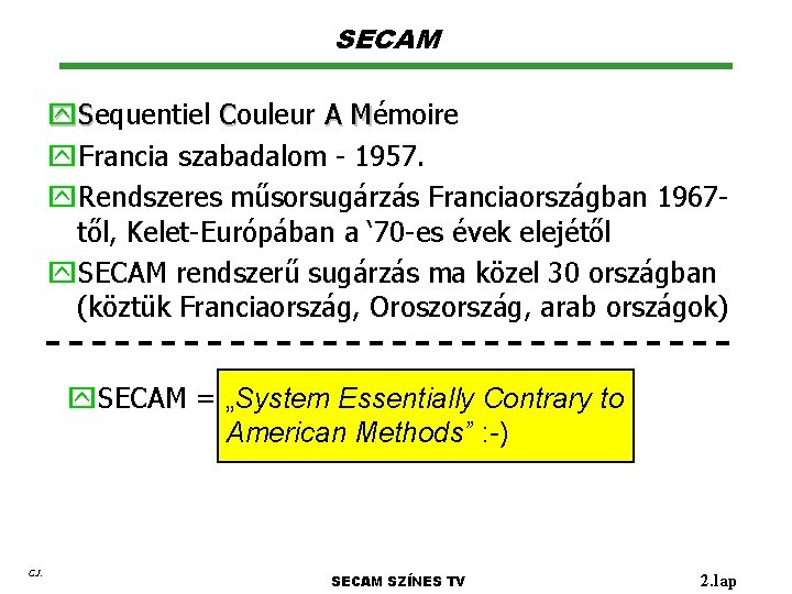 SECAM y. Sequentiel Couleur A Mémoire y. Francia szabadalom - 1957. y. Rendszeres műsorsugárzás