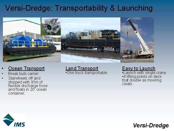 Versi-Dredge: Transportability & Launching • Ocean Transport • • Break bulk carrier Starwheels off