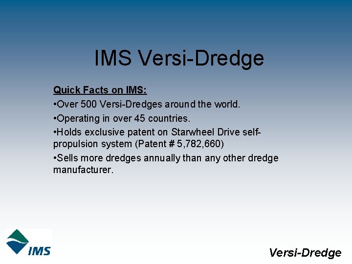 IMS Versi-Dredge Quick Facts on IMS: • Over 500 Versi-Dredges around the world. •