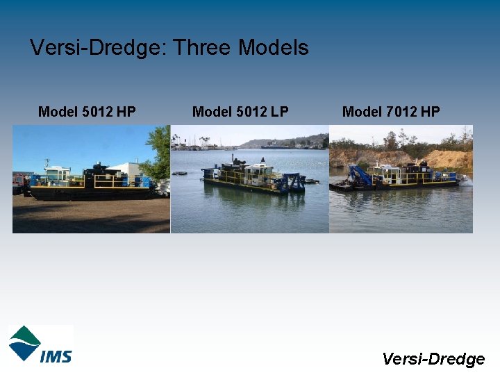Versi-Dredge: Three Models Model 5012 HP Model 5012 LP Model 7012 HP Versi-Dredge 