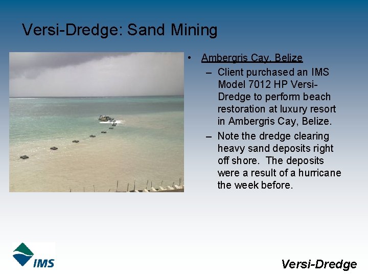 Versi-Dredge: Sand Mining • Ambergris Cay, Belize – Client purchased an IMS Model 7012