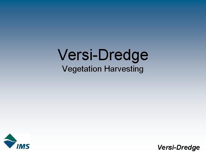 Versi-Dredge Vegetation Harvesting Versi-Dredge 