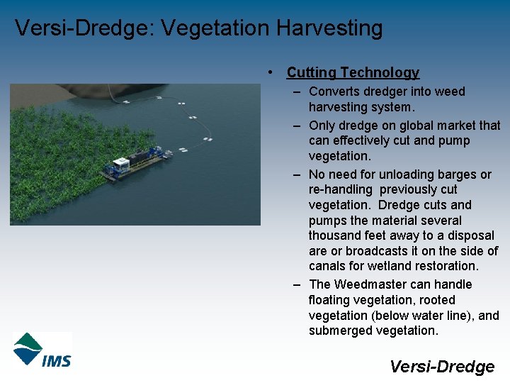 Versi-Dredge: Vegetation Harvesting • Cutting Technology – Converts dredger into weed harvesting system. –