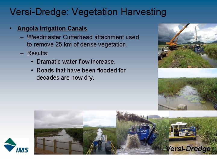 Versi-Dredge: Vegetation Harvesting • Angola Irrigation Canals – Weedmaster Cutterhead attachment used to remove