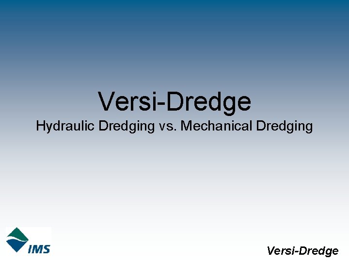 Versi-Dredge Hydraulic Dredging vs. Mechanical Dredging Versi-Dredge 