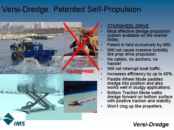 Versi-Dredge: Patented Self-Propulsion • • • CLOG FREE! • • • STARWHEEL DRIVE Most