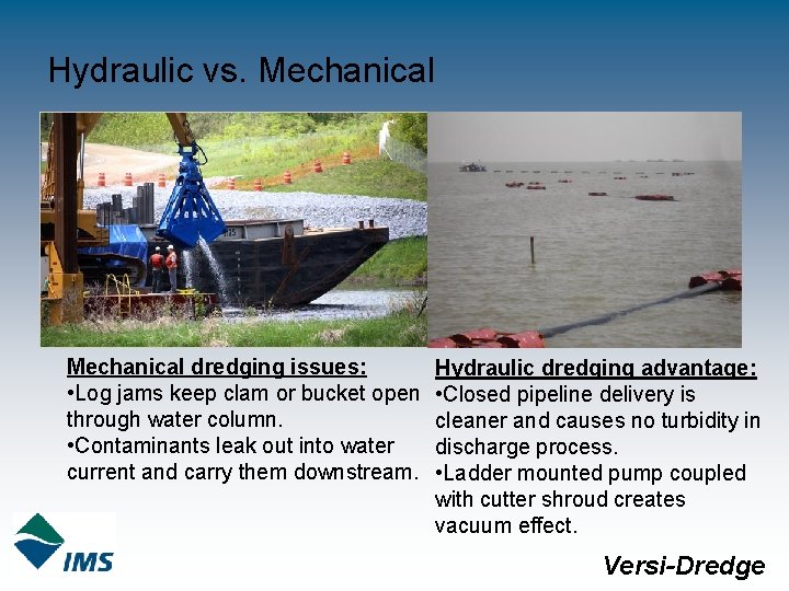 Hydraulic vs. Mechanical dredging issues: • Log jams keep clam or bucket open through