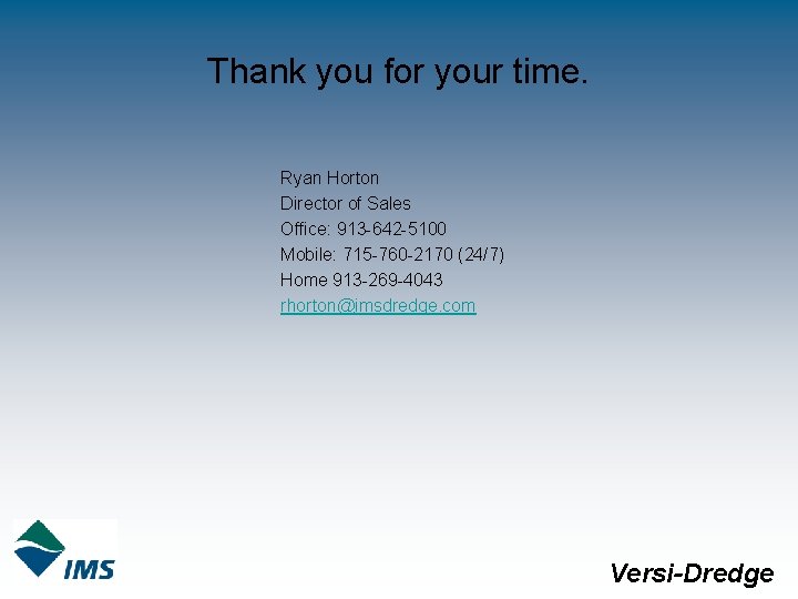 Thank you for your time. Ryan Horton Director of Sales Office: 913 -642 -5100
