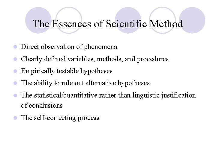 The Essences of Scientific Method l Direct observation of phenomena l Clearly defined variables,