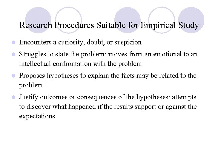 Research Procedures Suitable for Empirical Study l Encounters a curiosity, doubt, or suspicion l