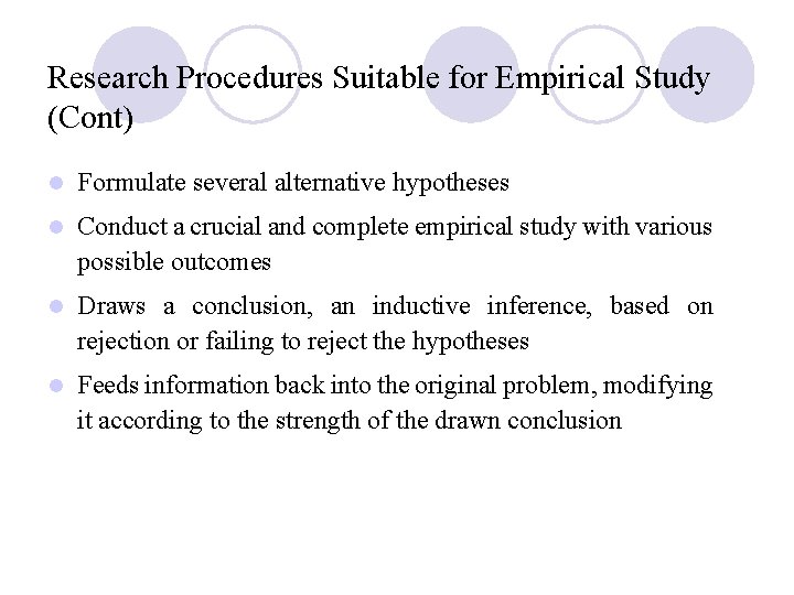 Research Procedures Suitable for Empirical Study (Cont) l Formulate several alternative hypotheses l Conduct