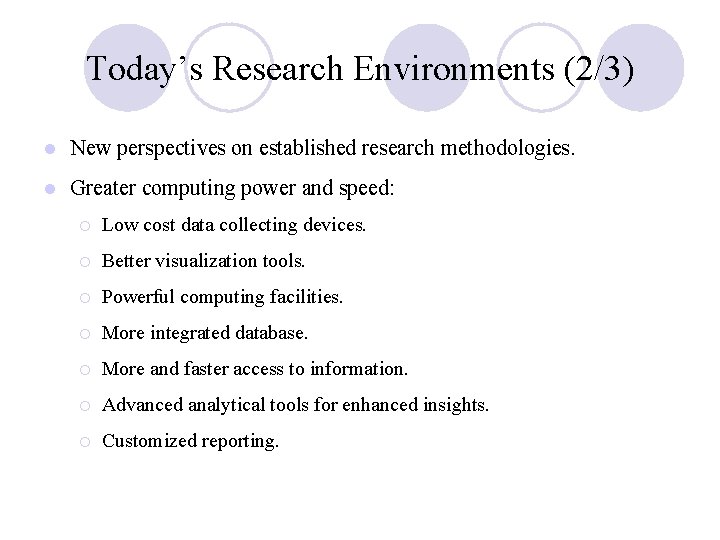 Today’s Research Environments (2/3) l New perspectives on established research methodologies. l Greater computing